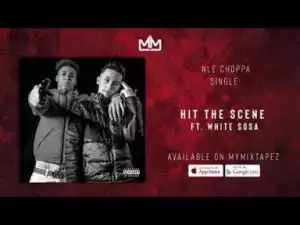 NLE Choppa - Hit The Scene Ft. White $osa